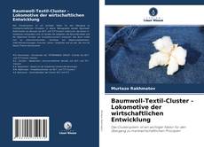 Bookcover of Baumwoll-Textil-Cluster - Lokomotive der wirtschaftlichen Entwicklung