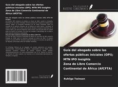 Capa do livro de Guía del abogado sobre las ofertas públicas iniciales (OPI); MTN IPO Insights Zona de Libre Comercio Continental de África (AfCFTA) 