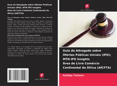 Bookcover of Guia do Advogado sobre Ofertas Públicas Iniciais (IPO); MTN IPO Insights Área de Livre Comércio Continental da África (AfCFTA)