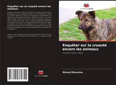 Couverture de Enquêter sur la cruauté envers les animaux