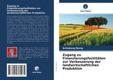 Couverture de Zugang zu Finanzierungsfazilitäten zur Verbesserung der landwirtschaftlichen Produktion