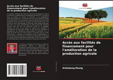 Portada del libro de Accès aux facilités de financement pour l'amélioration de la production agricole