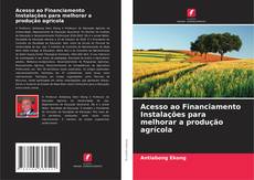 Capa do livro de Acesso ao Financiamento Instalações para melhorar a produção agrícola 