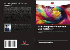 Обложка La schizophrénie est-elle une maladie ?
