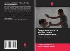 Como minimizar a violência nos relacionamentos? kitap kapağı