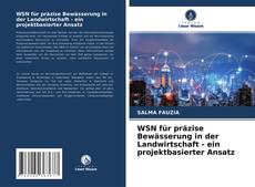 WSN für präzise Bewässerung in der Landwirtschaft - ein projektbasierter Ansatz kitap kapağı