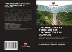 Copertina di L'ARCHITECTURE NE S'ENSEIGNE PAS, L'ARCHITECTURE SE DÉCOUVRE