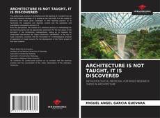 Buchcover von ARCHITECTURE IS NOT TAUGHT, IT IS DISCOVERED