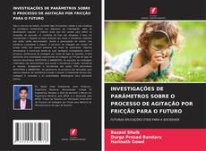 Copertina di INVESTIGAÇÕES DE PARÂMETROS SOBRE O PROCESSO DE AGITAÇÃO POR FRICÇÃO PARA O FUTURO