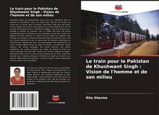 Buchcover von Le train pour le Pakistan de Khushwant Singh : Vision de l'homme et de son milieu