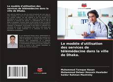 Borítókép a  Le modèle d'utilisation des services de télémédecine dans la ville de Dhaka. - hoz