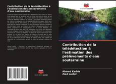 Bookcover of Contribution de la télédétection à l'estimation des prélèvements d'eau souterraine