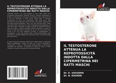 Buchcover von IL TESTOSTERONE ATTENUA LA REPROTOSSICITÀ INDOTTA DALLA CIPERMETRINA NEI RATTI MASCHI