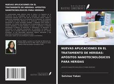 NUEVAS APLICACIONES EN EL TRATAMIENTO DE HERIDAS: APÓSITOS NANOTECNOLÓGICOS PARA HERIDAS kitap kapağı