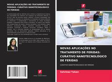 Capa do livro de NOVAS APLICAÇÕES NO TRATAMENTO DE FERIDAS: CURATIVO NANOTECNOLÓGICO DE FERIDAS 