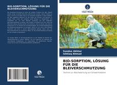 Bookcover of BIO-SORPTION, LÖSUNG FÜR DIE BLEIVERSCHMUTZUNG