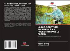 Borítókép a  LA BIO-SORPTION, SOLUTION À LA POLLUTION PAR LE PLOMB - hoz