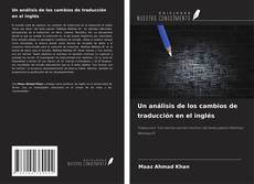 Capa do livro de Un análisis de los cambios de traducción en el inglés 