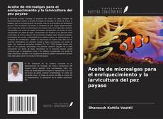 Buchcover von Aceite de microalgas para el enriquecimiento y la larvicultura del pez payaso