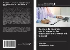 Bookcover of Gestión de recursos electrónicos en las bibliotecas de ciencias de la salud
