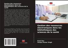 Обложка Gestion des ressources électroniques dans les bibliothèques des sciences de la santé