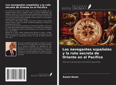 Bookcover of Los navegantes españoles y la ruta secreta de Oriente en el Pacífico