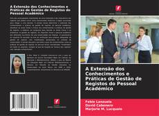 Bookcover of A Extensão dos Conhecimentos e Práticas de Gestão de Registos do Pessoal Académico