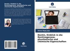 Copertina di Dentin, Einblick in die Dentinogenese, physikalische und chemische Eigenschaften