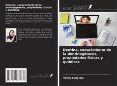 Capa do livro de Dentina, conocimiento de la dentinogénesis, propiedades físicas y químicas 