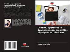Bookcover of Dentine, aperçu de la dentinogenèse, propriétés physiques et chimiques