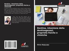 Bookcover of Dentina, intuizione della dentinogenesi, proprietà fisiche e chimiche
