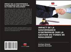 Buchcover von IMPACT DE LA GOUVERNANCE D'ENTREPRISE SUR LA GESTION DU FONDS DE ROULEMENT