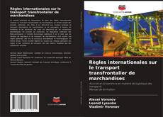 Couverture de Règles internationales sur le transport transfrontalier de marchandises