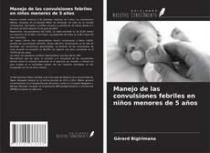 Bookcover of Manejo de las convulsiones febriles en niños menores de 5 años