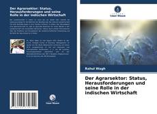 Copertina di Der Agrarsektor: Status, Herausforderungen und seine Rolle in der indischen Wirtschaft