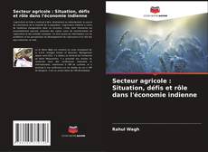 Bookcover of Secteur agricole : Situation, défis et rôle dans l'économie indienne