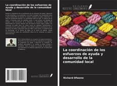 Bookcover of La coordinación de los esfuerzos de ayuda y desarrollo de la comunidad local