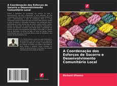 Copertina di A Coordenação dos Esforços de Socorro e Desenvolvimento Comunitário Local