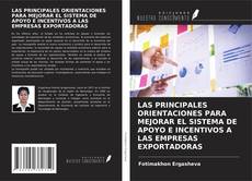 Bookcover of LAS PRINCIPALES ORIENTACIONES PARA MEJORAR EL SISTEMA DE APOYO E INCENTIVOS A LAS EMPRESAS EXPORTADORAS