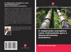 Bookcover of A cooperação energética como instrumento para o desenvolvimento económico