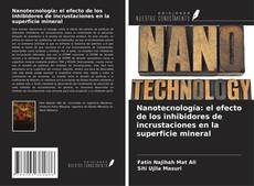 Nanotecnología: el efecto de los inhibidores de incrustaciones en la superficie mineral kitap kapağı