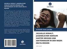 Copertina di SEXUELLE GEWALT, JUGENDLICHER KONSUM HARTER DROGEN UND SEKTENWESEN IN DER NIGER-DELTA-REGION
