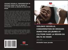 Portada del libro de VIOLENCE SEXUELLE, CONSOMMATION DE DROGUES DURES PAR LES JEUNES ET CULTISME DANS LA RÉGION DU DELTA DU NIGER