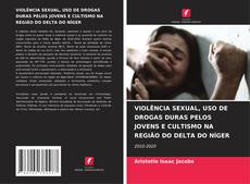 Buchcover von VIOLÊNCIA SEXUAL, USO DE DROGAS DURAS PELOS JOVENS E CULTISMO NA REGIÃO DO DELTA DO NÍGER