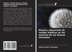 Copertina di Diseño y desarrollo de vendas médicas en los sectores de los telares manuales