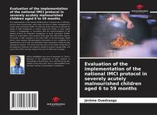 Bookcover of Evaluation of the implementation of the national IMCI protocol in severely acutely malnourished children aged 6 to 59 months