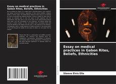 Couverture de Essay on medical practices in Gabon Rites, Beliefs, Ethnicities