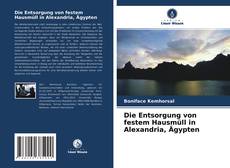 Portada del libro de Die Entsorgung von festem Hausmüll in Alexandria, Ägypten