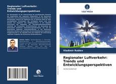 Portada del libro de Regionaler Luftverkehr: Trends und Entwicklungsperspektiven