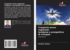 Portada del libro de Trasporto aereo regionale: tendenze e prospettive di sviluppo